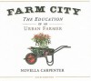 Farm City: The Education of an Urban Farmer - Novella Carpenter, Karen White