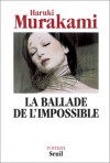 La Ballade De L'impossible - Haruki Murakami, Rose-Marie Makino-Fayolle