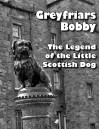 Greyfriars Bobby: The Legend of the Little Scottish Dog - Betty Kirkpatrick