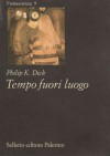 Tempo fuori luogo - Gianni Pannofino, Philip K. Dick