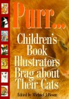 Purr--: Children's Book Illustrators Brag about Their Cats - Michael J. Rosen