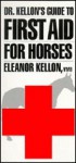 Dr. Kellon's Guide to First Aid for Horses - Eleanor Kellon