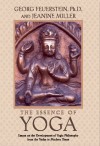 The Essence of Yoga: Essays on the Development of Yogic Philosophy from the Vedas to Modern Times - Georg Feuerstein