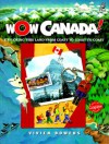 Wow Canada!: Exploring This Land from Coast to Coast to Coast - Vivien Bowers