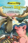 Moose's Big Idea (Moose and Hildy) - Stephanie Greene, Joe Mathieu