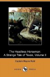 The Headless Horseman: A Strange Tale of Texas, Volume II (Dodo Press) - Thomas Mayne Reid