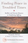 Finding Peace in Troubled Times: Buddhist and Christian Monastics on Transforming Suffering - Donald W. Mitchell, James A. Wiseman