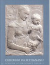 Desiderio da Settingano: Sculptor or Renaissance Florence - Marc Bormand, Beatrice Paolozzi Strozzi, Nicholas Penny