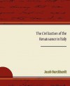 The Civilization of the Renaissance in Italy - Jacob Burckhardt