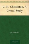 G.K. Chesterton: A Critical Study - Julius West