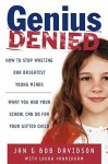 Genius Denied: How to Stop Wasting Our Brightest Young Minds - Jan Davidson, Bob Davidson, Laura Vanderkam