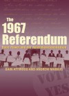 The 1967 Referendum: Race, Power and the Australian Constitution - Bain Attwood