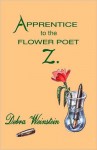 Apprentice to the Flower Poet Z. - Debra Weinstein