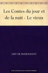 Les Contes du jour et de la nuit - Le vieux - Guy de Maupassant