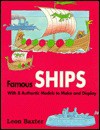 Famous Ships: A Quick History of Ships with 8 Authentic Models to Make and Display - Leon Baxter