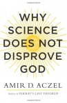 Why Science Does Not Disprove God - Amir D. Aczel