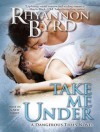 Take Me Under - Rhyannon Byrd, Aletha George