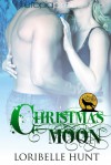 Christmas Moon (Lunar Mates Book 5) - Loribelle Hunt