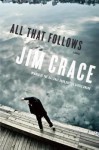 All That Follows: A Novel - Jim Crace