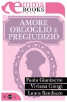 Amore, orgoglio e pregiudizio - Paola Gianinetto, Viviana Giorgi, Laura Randazzo