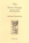 The Snow Image And Other Stories - Nathaniel Hawthorne