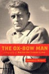 The Ox-Bow Man: A Biography Of Walter Van Tilburg Clark - Jackson J. Benson