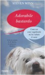 Adorabile Bastardo: Come Un Cane Vagabondo Mi Ha Rubato Il Cuore - Steven Winn, C. Pradella