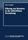 Fuhrung Von Beratern in Der Offentlichen Verwaltung - Peter Cornelius