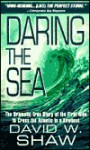 Daring The Sea: The True Story of the First Men to Row Across the Atlantic Ocean - David W. Shaw, Shaw