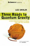 Three Roads To Quantum Gravity (Science Masters) - Lee Smolin