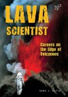 Lava Scientist: Careers on the Edge of Volcanoes - Sara L. Latta