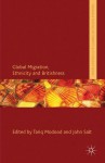 Global Migration, Ethnicity and Britishness (Palgrave Politics of Identity and Citizenship Series) - Tariq Modood, Professor John Salt