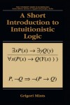 A Short Introduction to Intuitionistic Logic (University Series in Mathematics) (University Series in Mathematics) - Grigori Mints