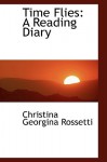 Time Flies: A Reading Diary - Christina Rossetti