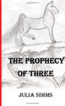 The Prophecy of Three - Julia Simms