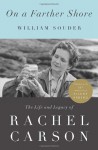 On a Farther Shore: The Life and Legacy of Rachel Carson, Author of Silent Spring - William Souder