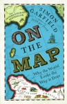 On the Map: Why the World Looks the Way it Does - Simon Garfield