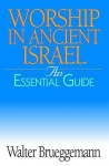 Worship in Ancient Israel: An Essential Guide - Walter Brueggemann