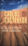 Il lato attivo dell'infinito - Carlos Castaneda, Alessandra De Vizzi, Maria Barbara Piccioli