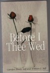 Before Thee I Wed, Innovative Guidance for "Nearlyweds" - William L. Self, Carolyn Shealy Self