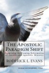 The Apostolic Paradigm Shift: Examining the Coming Reformation of Apostles and Apostolic Ministry - Roderick L. Evans