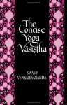 The Concise Yoga Vasistha - Swami Venkatesananda