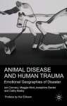 Animal Disease and Human Trauma: Emotional Geographies of Disaster - Ian Convery, Maggie Mort, Josephine Baxter, Cathy Bailey