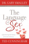 The Language of Sex Study Guide: Experiencing the Beauty of Sexual Intimacy in Marriage - Gary Smalley, Ted Cunningham