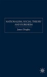 Nationalism, Social Theory and Durkheim - James Dingley