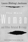 The Word Woman and Other Related Writings - Laura Riding Jackson, Elizabeth Friedmann