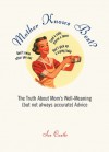 Mother Knows Best?: The Truth About Mom's Well-Meaning (But Not Always Accurate) Advice - Sue Castle