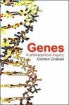 Genes: A Philosophical Inquiry - Gordon Graham