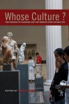 Whose Culture?: The Promise of Museums and the Debate over Antiquities - James Cuno