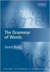 The Grammar of Words: An Introduction to Linguistic Morphology - Geert Booij, G.E. Booij